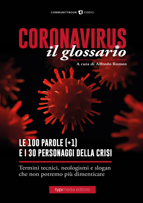 Coronavirus il glossario. Le cento (+1) parole della crisi. Termini tecnici, neologismi, personaggi che non potremo pi&ugrave; dimenticare