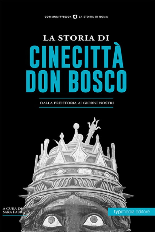 La storia di Cinecitt&agrave; Don Bosco. Dalla preistoria ai giorni nostri