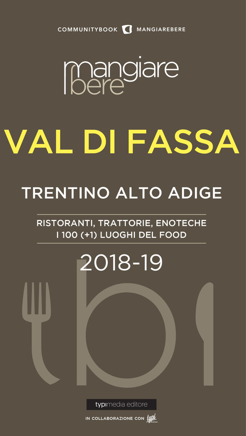 MangiareBere Val di Fassa (Trentino Alto Adige). Ristoranti, trattorie, enoteche. I 100 (+1) luoghi del food 2018-19