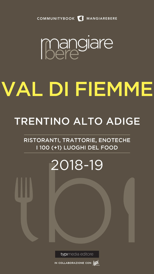 MangiareBere Val di Fiemme (Trentino Alto Adige). Ristoranti, trattorie, enoteche. I 100 (+1) luoghi del food 2018-19