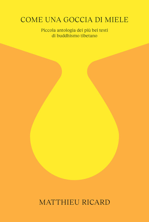 Come una goccia di miele. Piccola antologia dei più bei testi di buddhismo tibetano