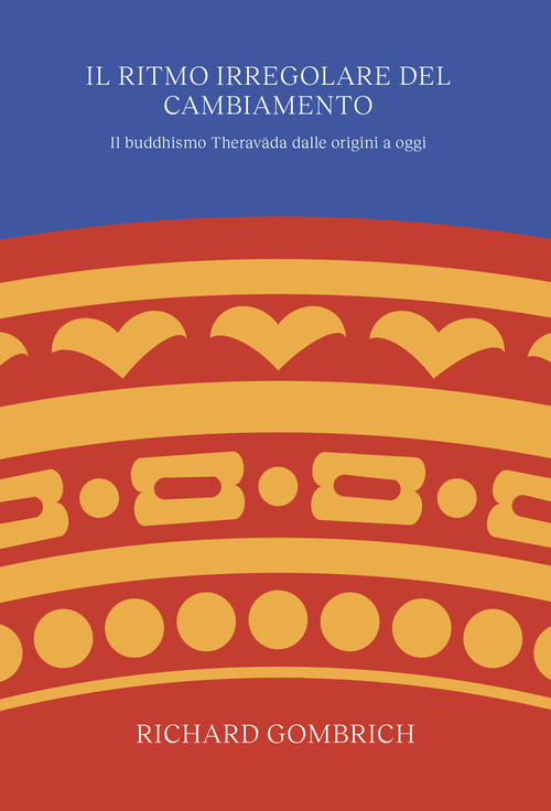 Il ritmo irregolare del cambiamento. Il buddhismo Theravâda dalle origini a oggi