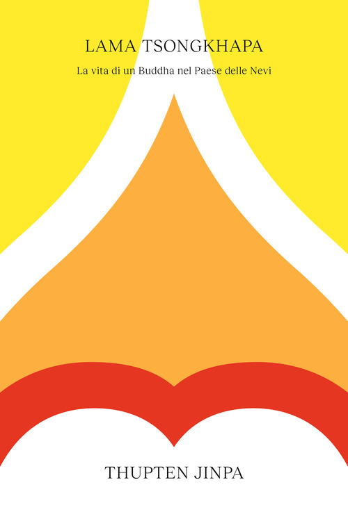 Lama Tsongkhapa. La vita di un Buddha nel Paese delle Nevi
