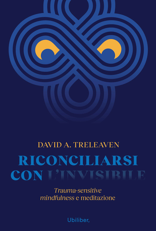 Riconciliarsi con l'invisibile. Trauma-sensitive mindfulness e meditazione