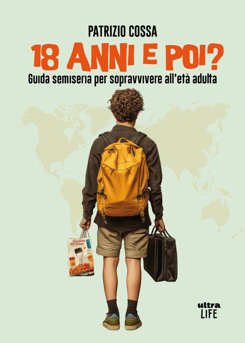 18 anni e poi? Guida semiseria per sopravvivere all'et&agrave; adulta