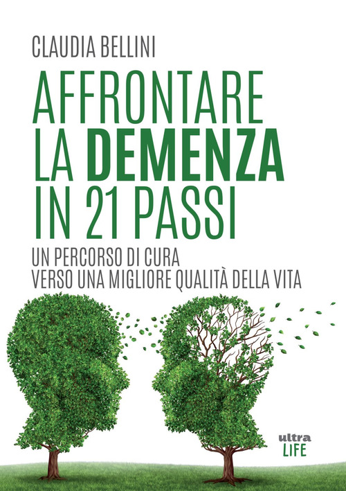 Affrontare la demenza in 21 passi. Un percorso di cura verso una migliore qualit&agrave; della vita