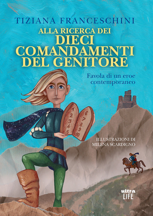 Alla ricerca dei dieci comandamenti del genitore. Favola di un eroe contemporaneo