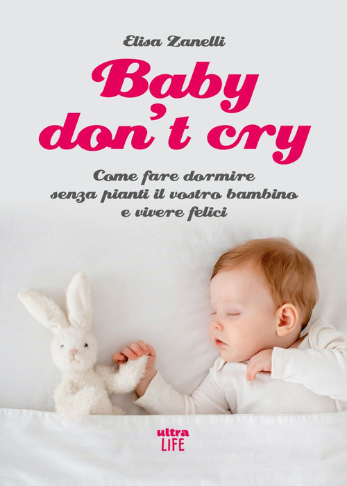 Baby don't cry. Come fare dormire senza pianti il tuo bambino e vivere felice