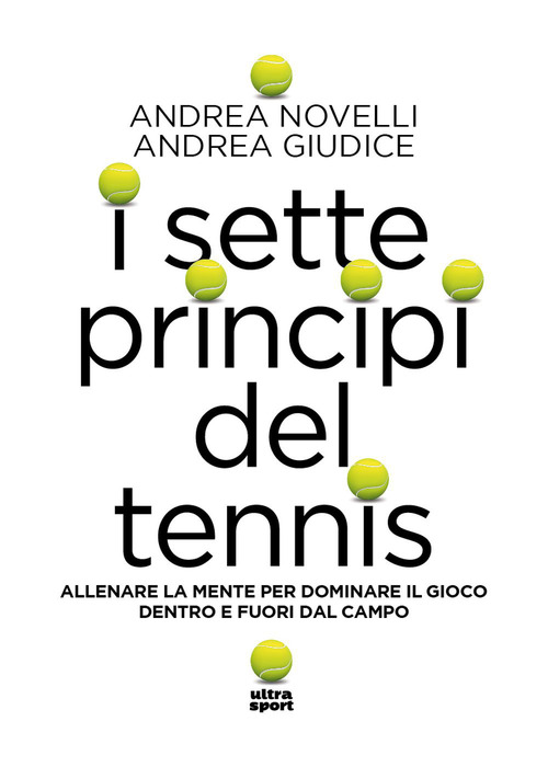 I sette princ&igrave;pi del tennis. Allenare la mente per dominare il gioco dentro e fuori dal campo