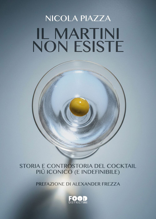 Il Martini non esiste. Storia e controstoria del cocktail pi&ugrave; iconico (e indefinibile)