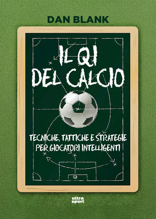 Il QI del calcio. Tecniche, tattiche e strategie per giocatori intelligenti