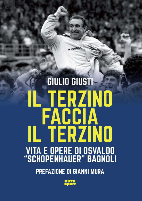 Il terzino faccia il terzino. Vita e opere di Osvaldo &laquo;Schopenhauer&raquo; Bagnoli