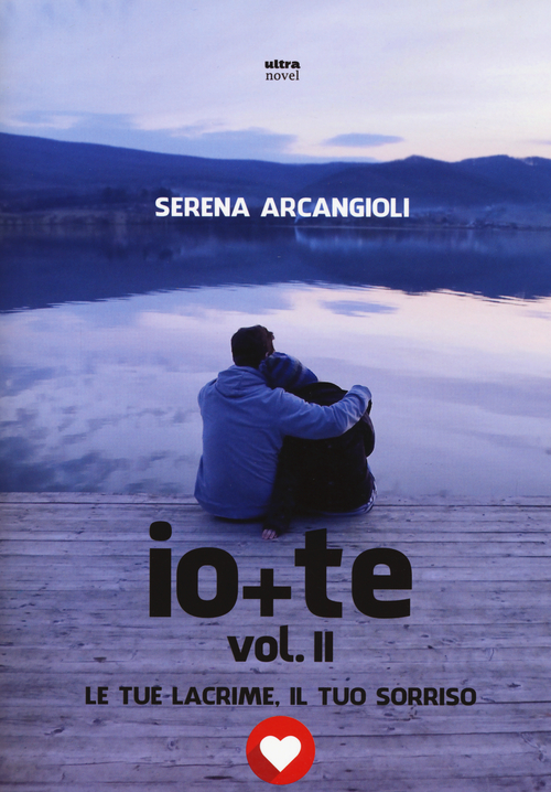 Io + te. Le tue lacrime, il tuo sorriso