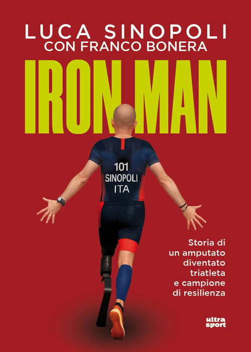 Iron Man. Storia di un amputato diventato triatleta e campione di resilienza