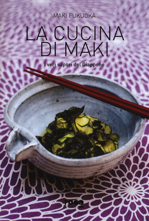 La cucina di Maki. I veri sapori del Giappone