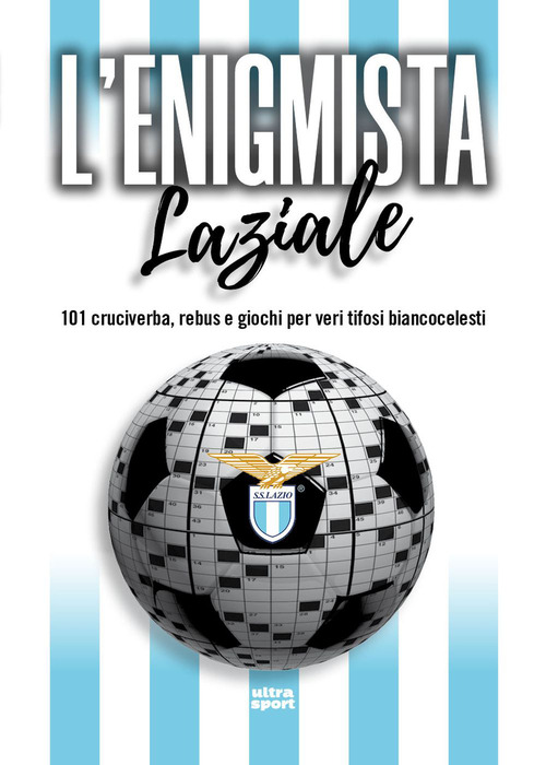 L'enigmista laziale. 101 cruciverba, rebus e giochi per veri tifosi biancocelesti
