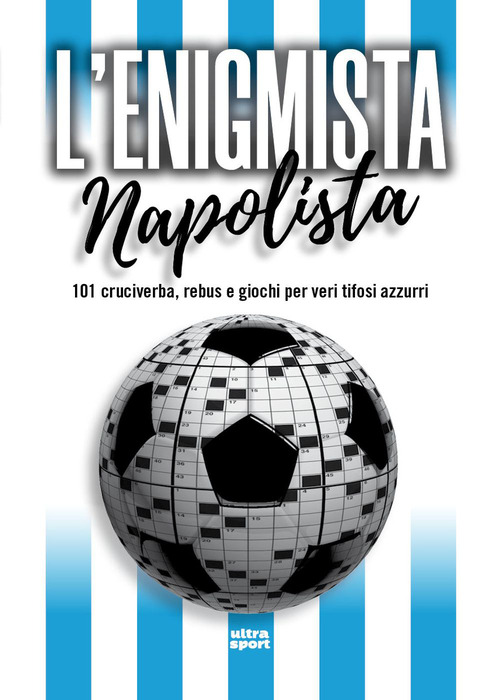 L'enigmista napolista. 101 cruciverba, rebus e giochi per veri tifosi azzurri