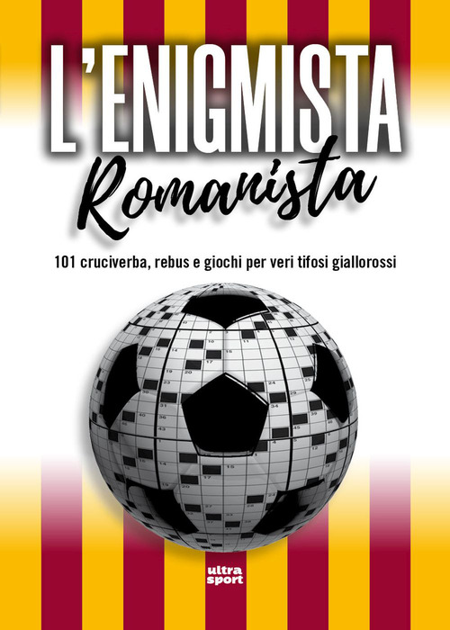 L'enigmista romanista. 101 cruciverba, rebus e giochi per veri tifosi giallorossi