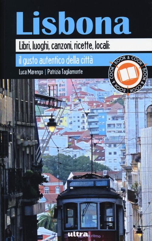 Lisbona. Libri, luoghi, canzoni, ricette, locali: il gusto autentico della città
