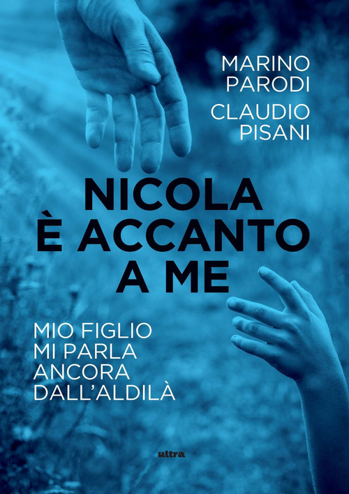 Nicola &egrave; accanto a me. Mio figlio mi parla ancora dall'aldil&agrave;