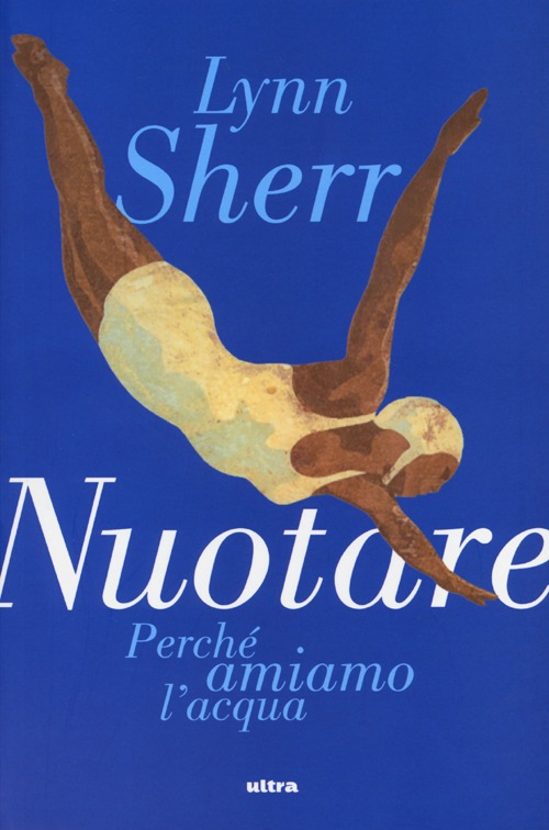 Nuotare. Perch&eacute; amiamo l'acqua