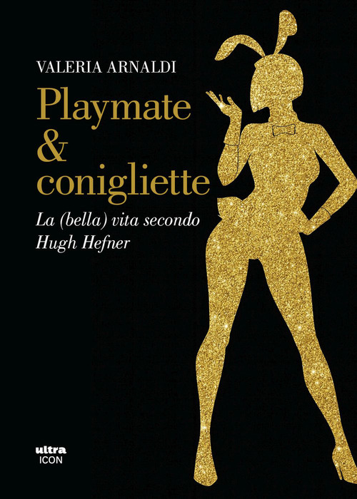 Playmate & conigliette. La (bella) vita secondo Hugh Hefner