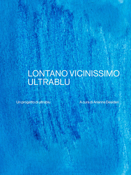 Lontano vicinissimo ultrablu. Ediz. italiana e inglese