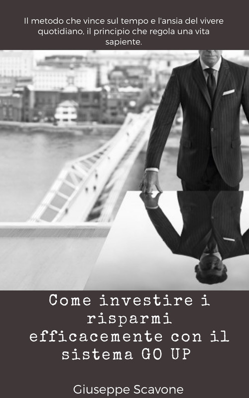 Come investire i risparmi efficacemente con il sistema Go Up&reg;