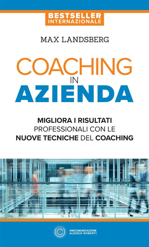 Coaching in azienda. Migliora i risultati professionali con le nuove tecniche del coaching