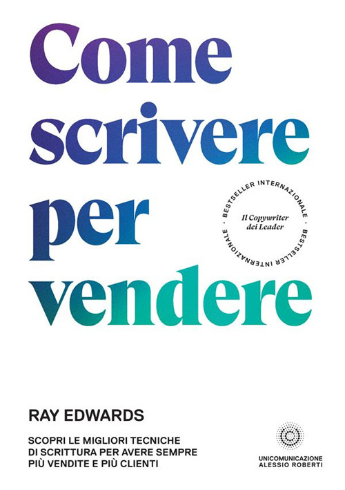 Come scrivere per vendere. Scopri le migliori tecniche di scrittura per avere sempre pi&ugrave; vendite e pi&ugrave; clienti