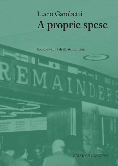 A proprie spese. Piccole vanit&agrave; di scrittori illustri