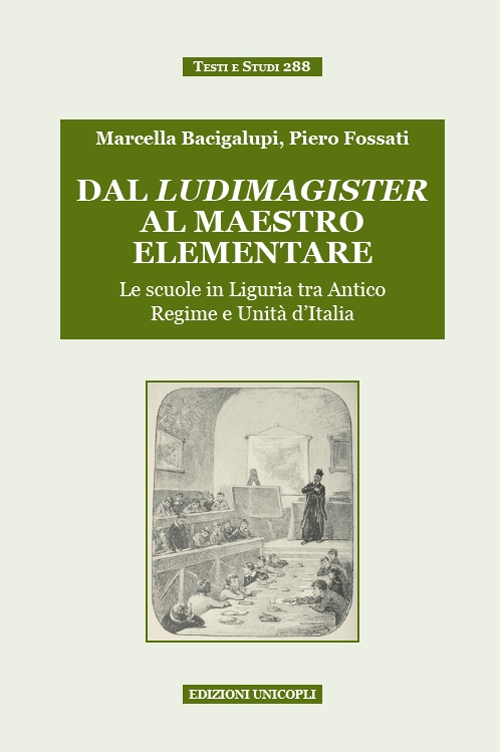Dal ludimagister al maestro elementare. Le scuole in Liguria tra Antico Regime e Unit&agrave; d'Italia