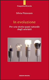 In evoluzione. Per una storia quasi naturale degli artefatti