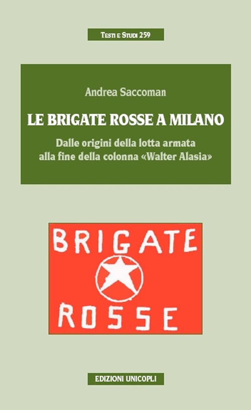 Le Brigate Rosse a Milano. Dalle origini della lotta armata alla fine della colonna &laquo;Walter Alasia&raquo;