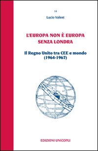 L'Europa non &egrave; Europa senza Londra. Il Regno Unito tra CEE e mondo (1964-1967)