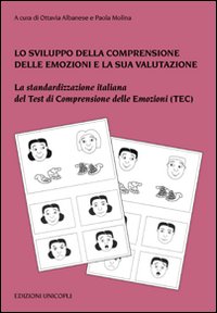 Lo sviluppo della comprensione delle emozioni e la sua valutazione. La standardizzazione italiana del test di comprensione delle emozioni (TEC). Con tavole