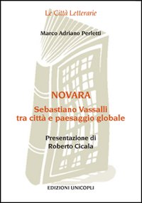 Novara. Sebastiano Vassalli tra citt&agrave; e paesaggio globale