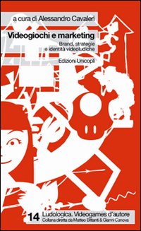 Videogiochi e marketing. Brand, strategie e identit&agrave; videoludiche