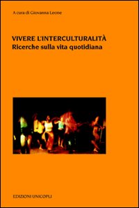 Vivere l'interculturalit&agrave;. Ricerche sulla vita quotidiana