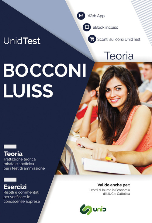 UnidTest. Universit&agrave; Bocconi e LUISS. Manuale di teoria con esercizi commentati e web app per la preparazione al test di ammissione alle Universit&agrave; Bocconi e LUISS