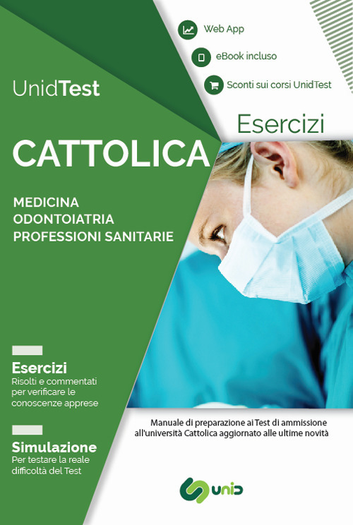 UnidTest. Universit&agrave; Cattolica. Eserciziario commentato per il test di ammissione a Medicina, Odontoiatria e Professioni sanitarie