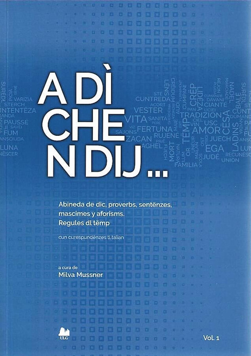 A dì che n dij. Abineda de dic, proverbs, sentënzes, mascimes y aforisms. Regules dl tëmp. Cun curespundënzes tl talian