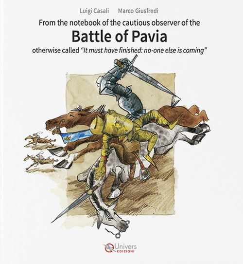 Battle of Pavia. Otherwise called &laquo;It must have finished: no-one else is coming&raquo;