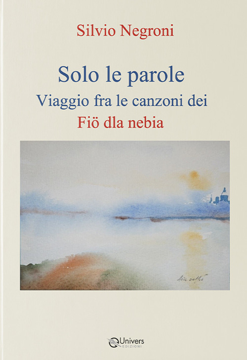Solo le parole. Viaggio fra le canzoni dei Fi&ouml; dla nebia