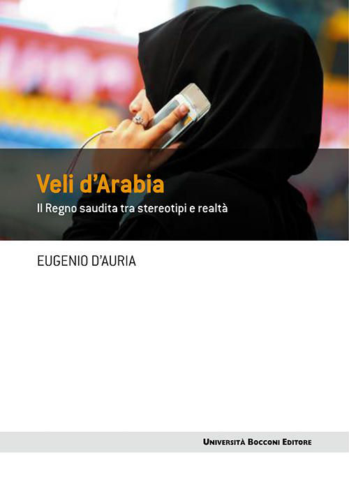 Veli d'Arabia. Il Regno saudita tra stereotipi e realtà