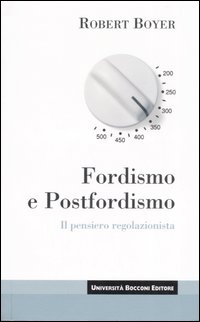 Fordismo e postfordismo. Il pensiero regolazionista