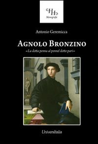 Agnolo Bronzino. &laquo;La dotta penna al pennel dotto pari&raquo;