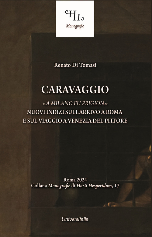 Caravaggio &laquo;a Milano fu prigion&raquo;. Nuovi indizi sul suo arrivo a Roma e sul viaggio a Venezia