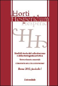 Horti hesperidum, Roma 2012, fascicolo I. Studi di storia del collezionismo e della storiografia artistica