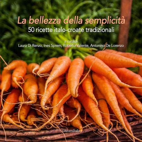 La bellezza della semplicit&agrave;. 50 ricette italo-croate tradizionali